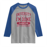 University Of I'm Done Class Of 2026 Raglan Shirt Retired Teacher Retirement 2026 - Wonder Print Shop