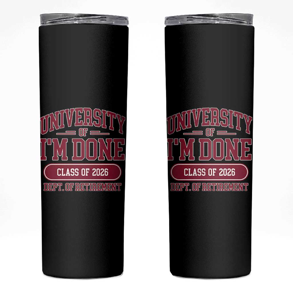 University Of I'm Done Class Of 2026 Skinny Tumbler Retired Teacher Retirement 2026 - Wonder Print Shop