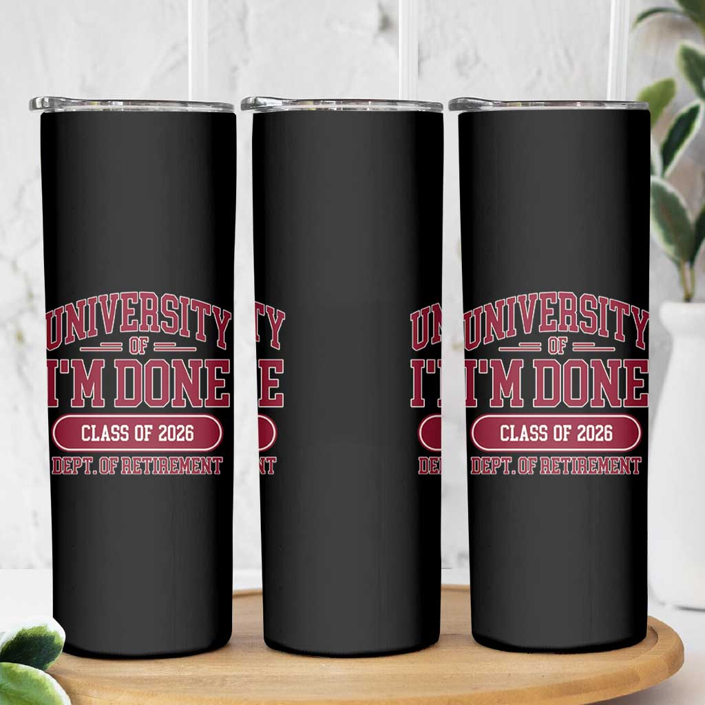 University Of I'm Done Class Of 2026 Skinny Tumbler Retired Teacher Retirement 2026 - Wonder Print Shop