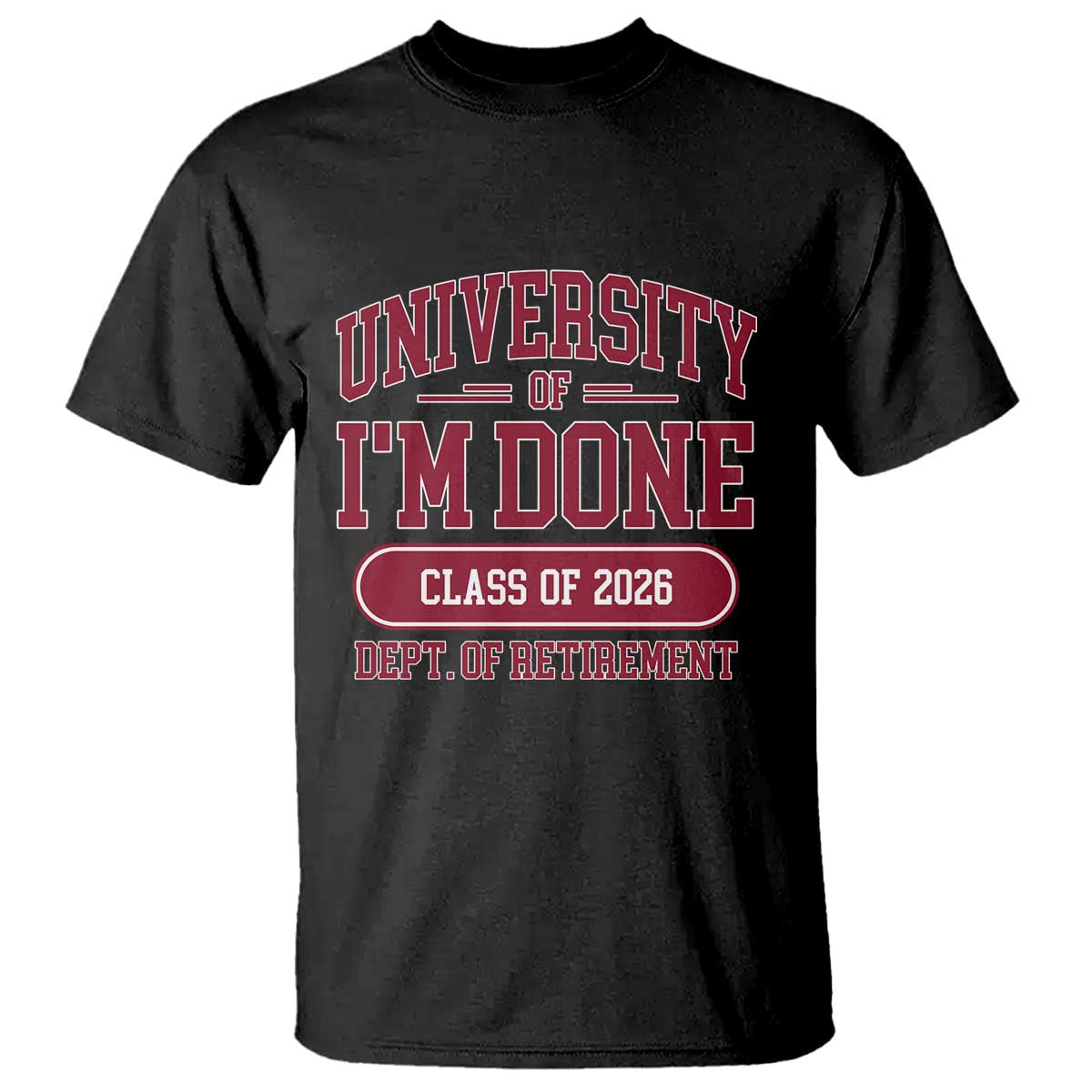 University Of I'm Done Class Of 2026 T Shirt Retired Teacher Retirement 2026 - Wonder Print Shop