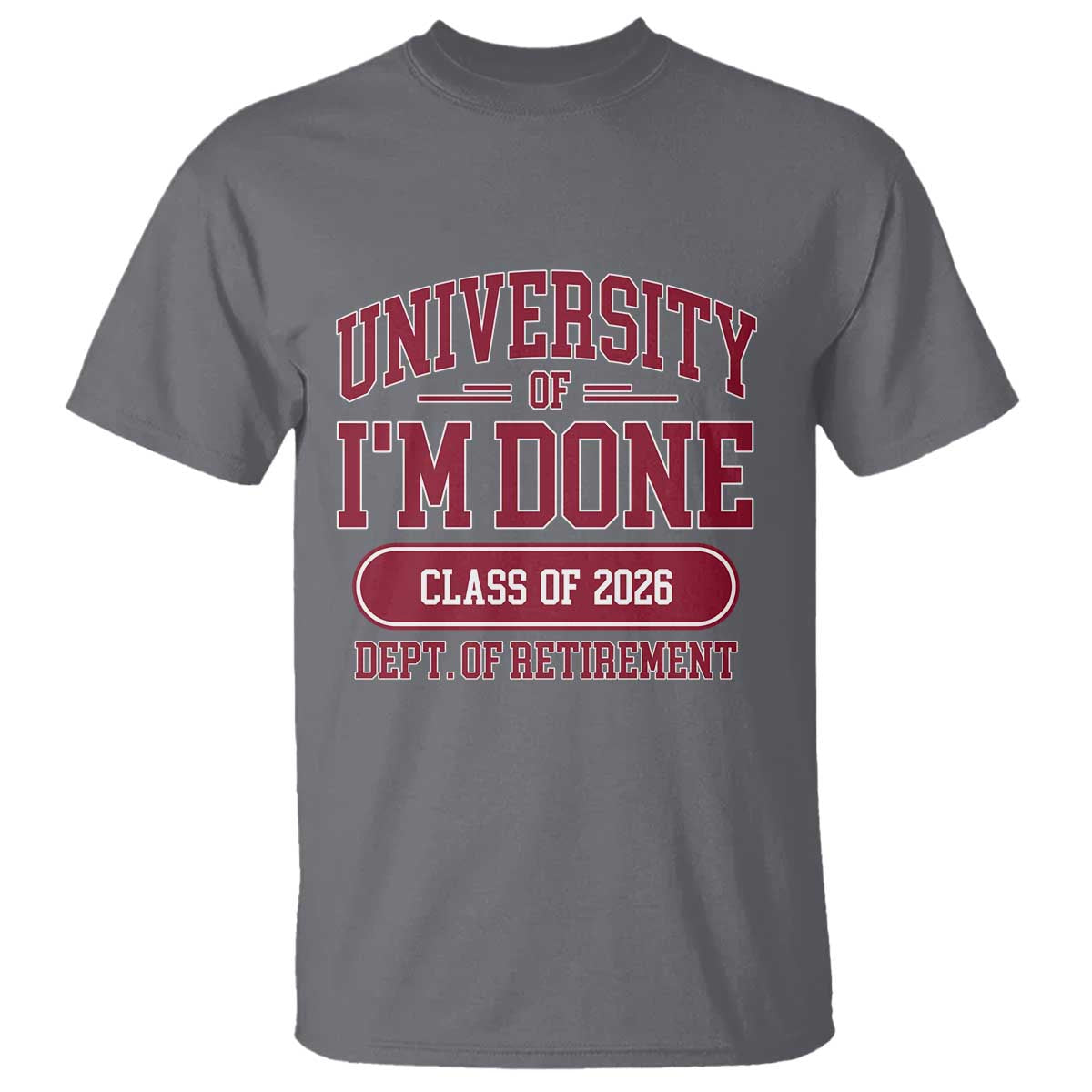 University Of I'm Done Class Of 2026 T Shirt Retired Teacher Retirement 2026 - Wonder Print Shop