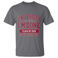 University Of I'm Done Class Of 2026 T Shirt Retired Teacher Retirement 2026 - Wonder Print Shop