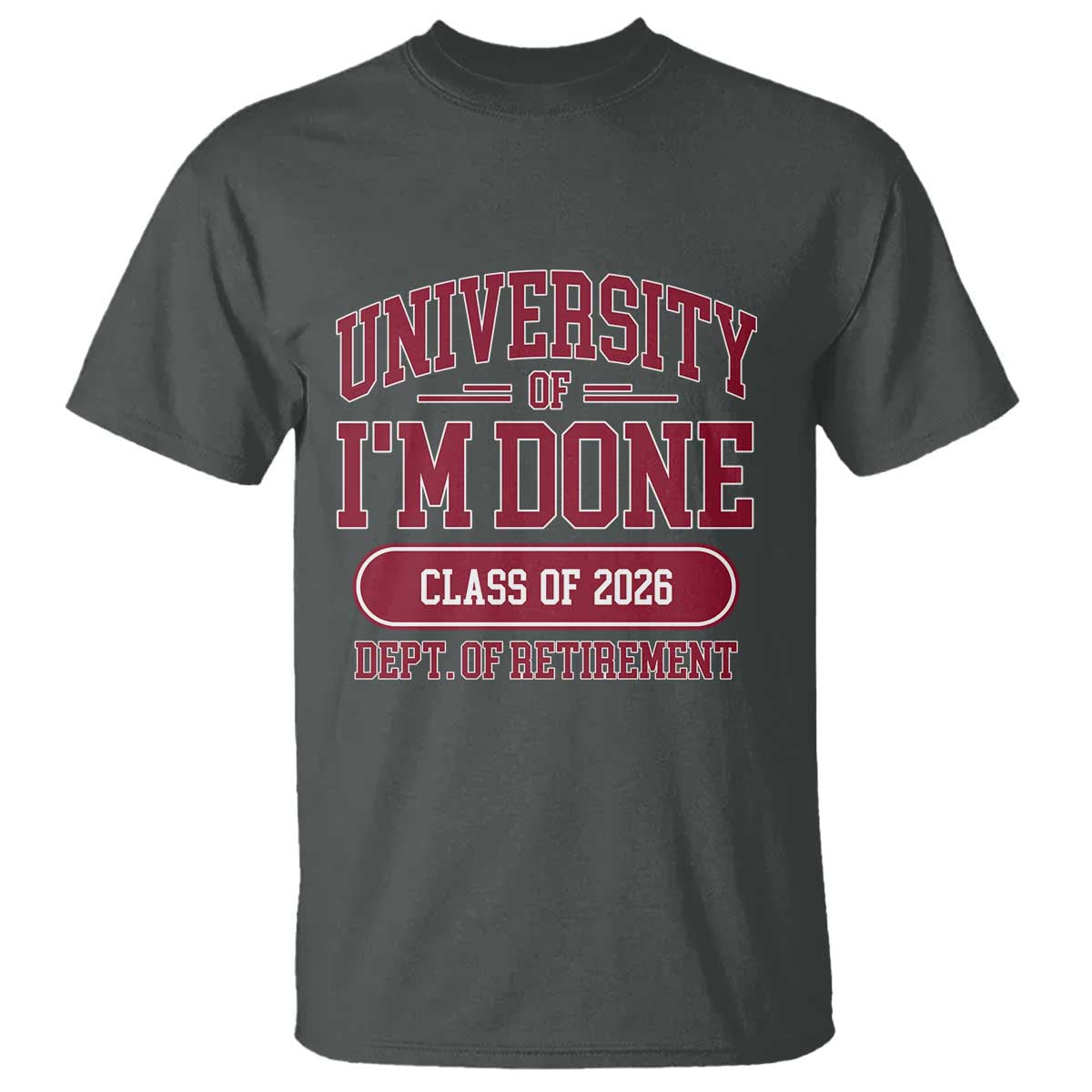 University Of I'm Done Class Of 2026 T Shirt Retired Teacher Retirement 2026 - Wonder Print Shop