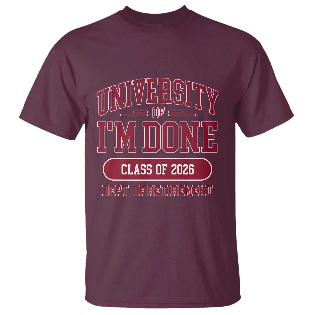 University Of I'm Done Class Of 2026 T Shirt Retired Teacher Retirement 2026 - Wonder Print Shop