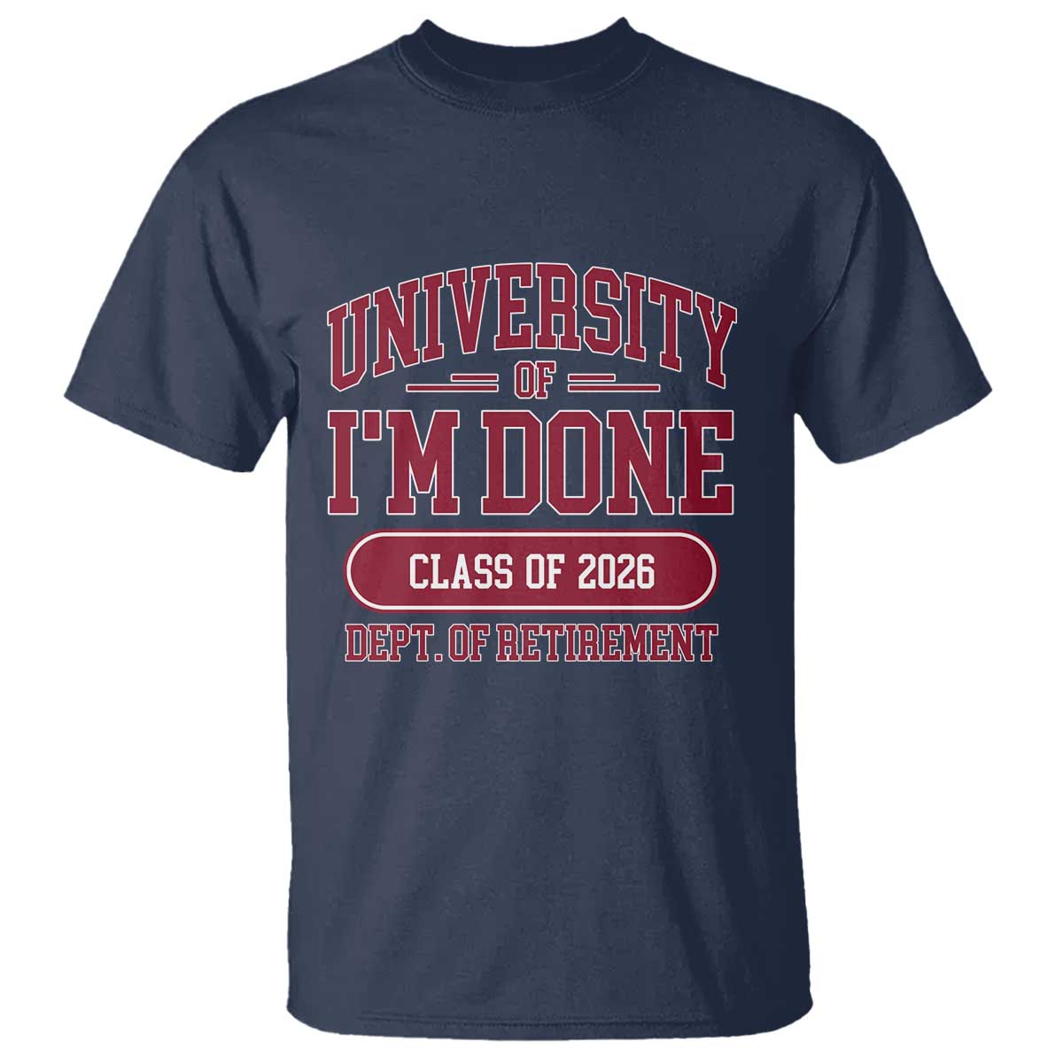 University Of I'm Done Class Of 2026 T Shirt Retired Teacher Retirement 2026 - Wonder Print Shop