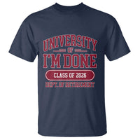 University Of I'm Done Class Of 2026 T Shirt Retired Teacher Retirement 2026 - Wonder Print Shop