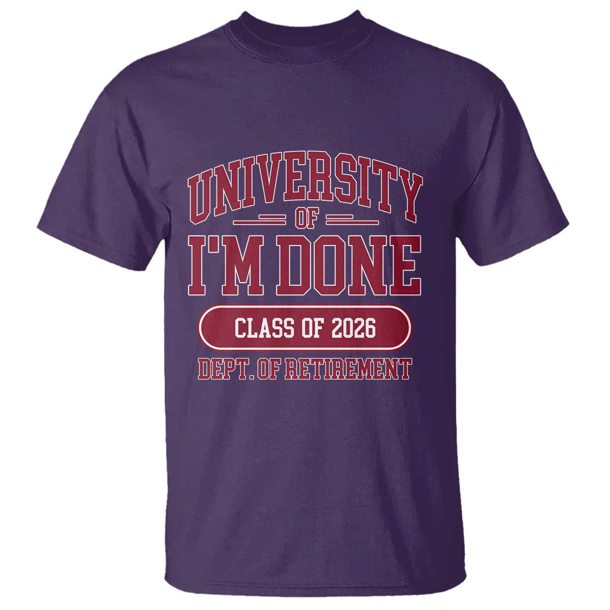 University Of I'm Done Class Of 2026 T Shirt Retired Teacher Retirement 2026 - Wonder Print Shop