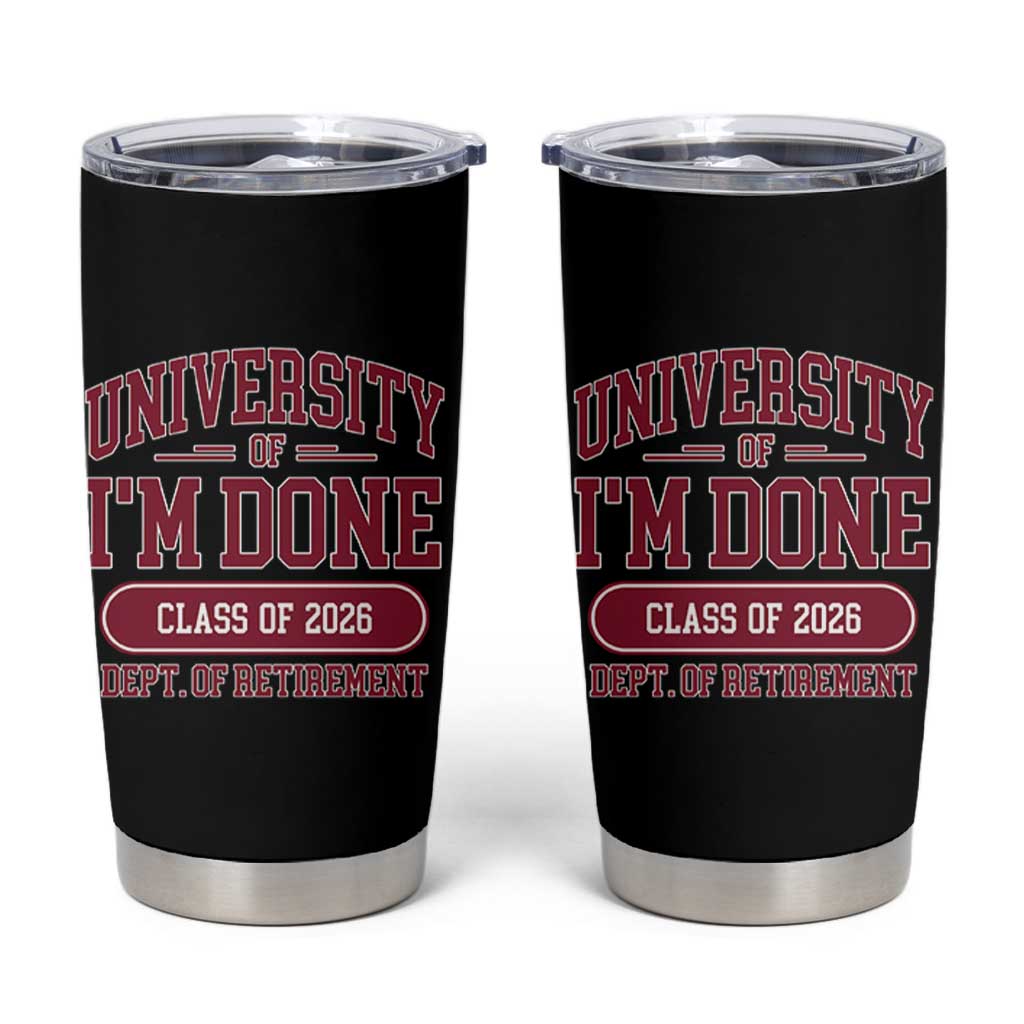 University Of I'm Done Class Of 2026 Tumbler Cup Retired Teacher Retirement 2026 - Wonder Print Shop