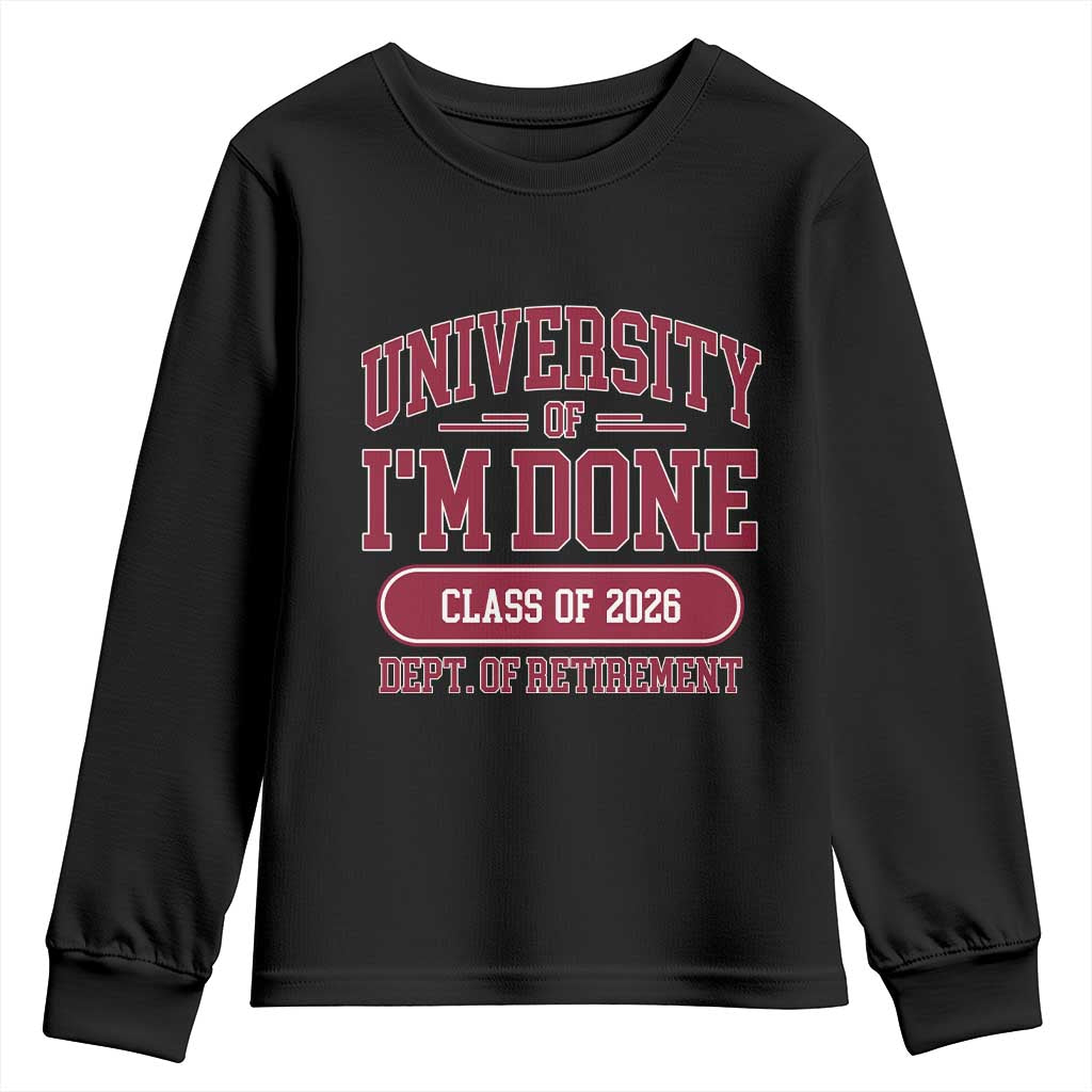 University Of I'm Done Class Of 2026 Youth Sweatshirt Retired Teacher Retirement 2026 - Wonder Print Shop