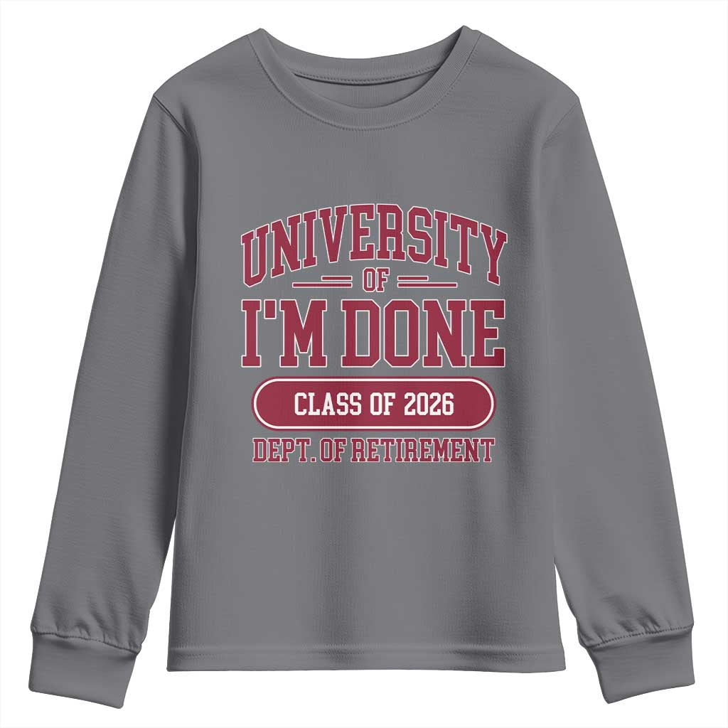 University Of I'm Done Class Of 2026 Youth Sweatshirt Retired Teacher Retirement 2026 - Wonder Print Shop