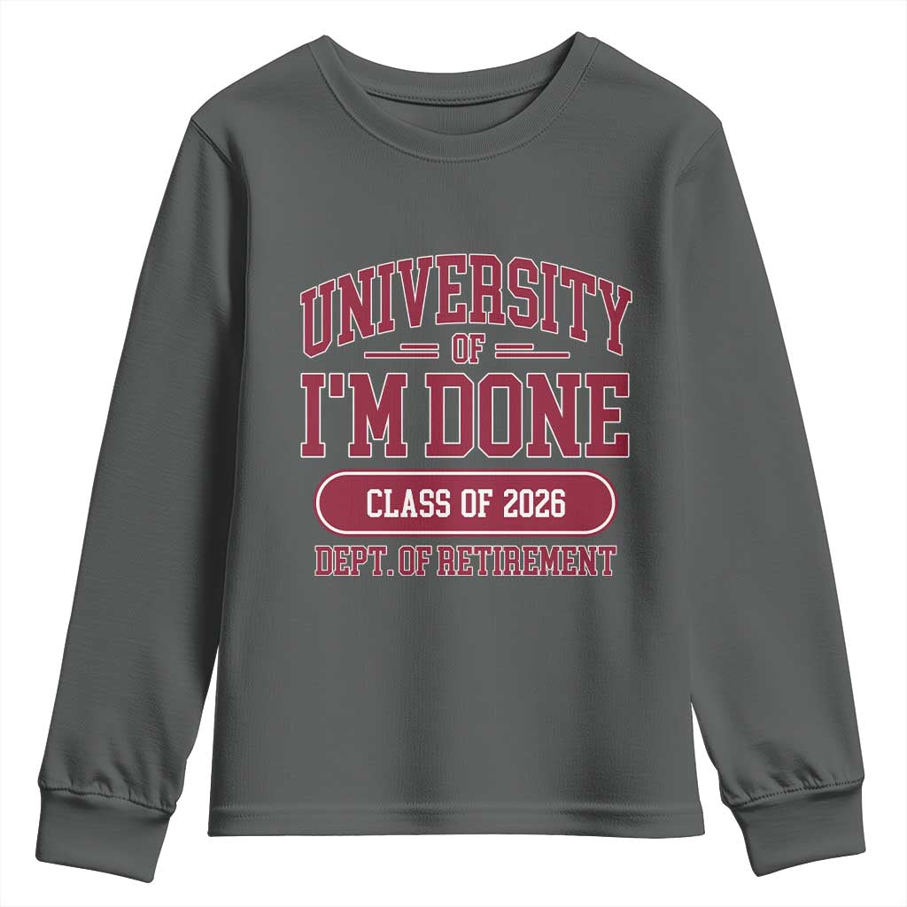 University Of I'm Done Class Of 2026 Youth Sweatshirt Retired Teacher Retirement 2026 - Wonder Print Shop