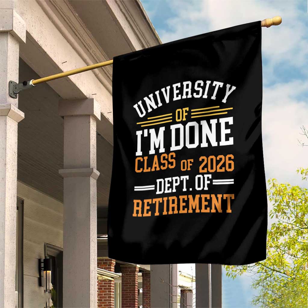 University Of I Am Done Class Of 2026 Garden Flag Funny Retired Teacher