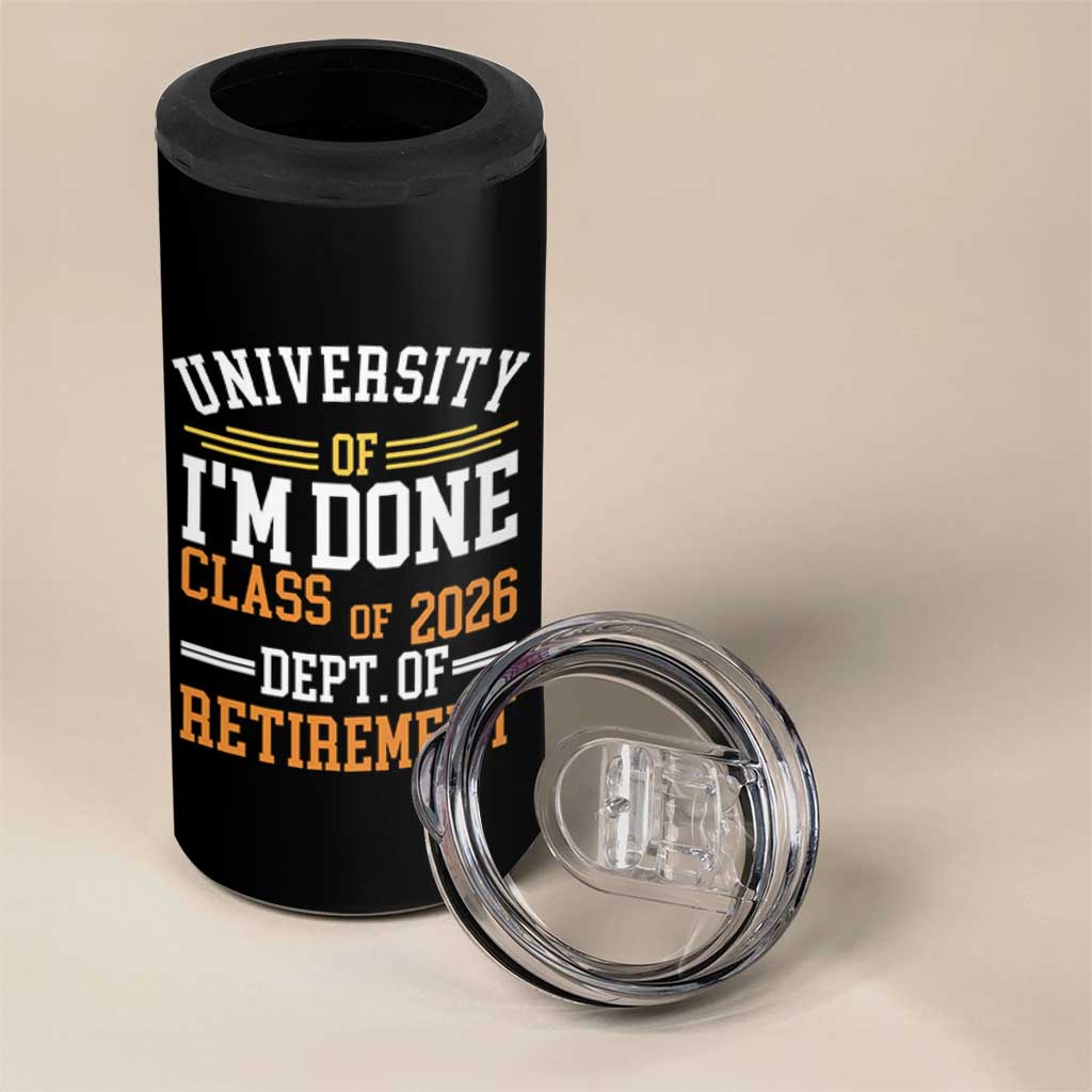 University Of I Am Done Class Of 2026 4 in 1 Can Cooler Tumbler Funny Retired Teacher