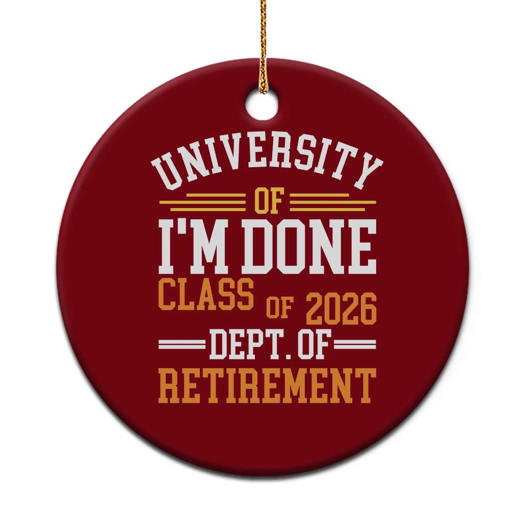 University Of I Am Done Class Of 2026 Ceramic Ornament Funny Retired Teacher