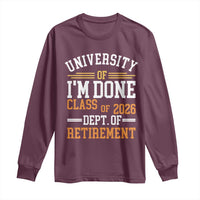 University Of I Am Done Class Of 2026 Long Sleeve Shirt Funny Retired Teacher