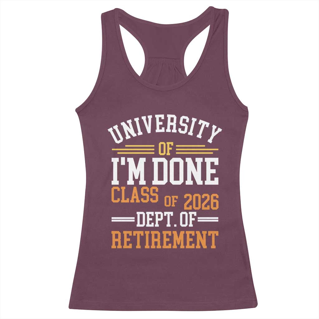University Of I Am Done Class Of 2026 Racerback Tank Top Funny Retired Teacher
