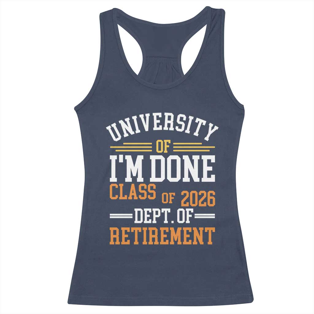 University Of I Am Done Class Of 2026 Racerback Tank Top Funny Retired Teacher