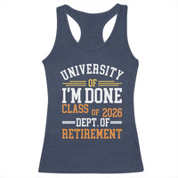 University Of I Am Done Class Of 2026 Racerback Tank Top Funny Retired Teacher