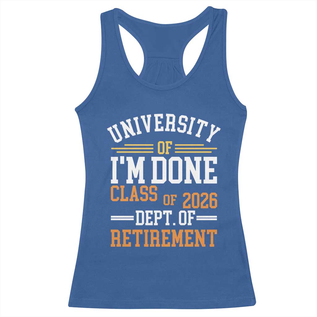 University Of I Am Done Class Of 2026 Racerback Tank Top Funny Retired Teacher
