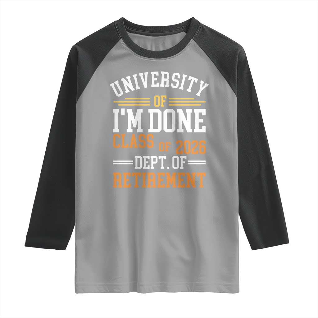 University Of I Am Done Class Of 2026 Raglan Shirt Funny Retired Teacher