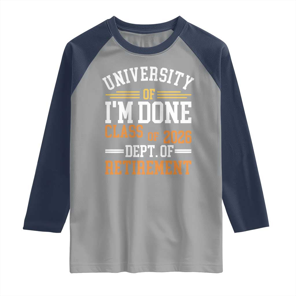 University Of I Am Done Class Of 2026 Raglan Shirt Funny Retired Teacher