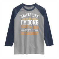 University Of I Am Done Class Of 2026 Raglan Shirt Funny Retired Teacher