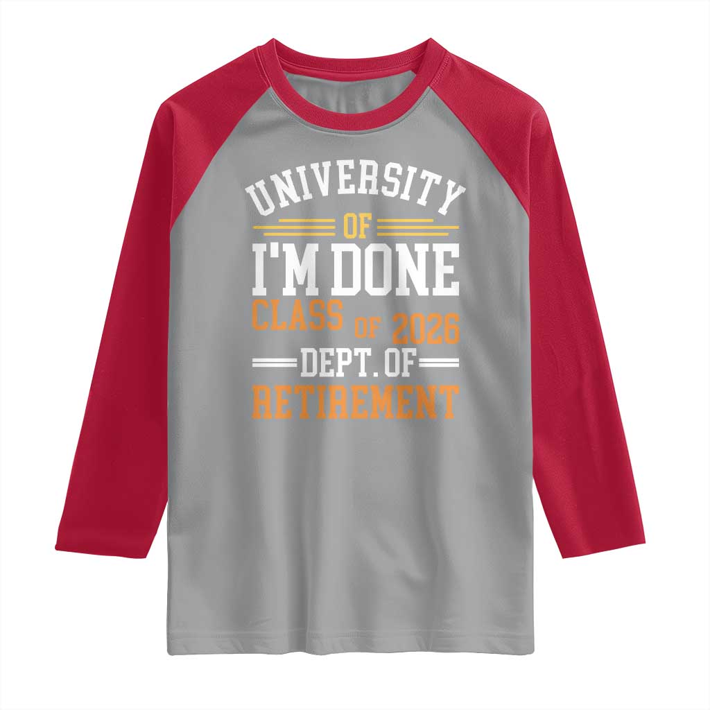 University Of I Am Done Class Of 2026 Raglan Shirt Funny Retired Teacher