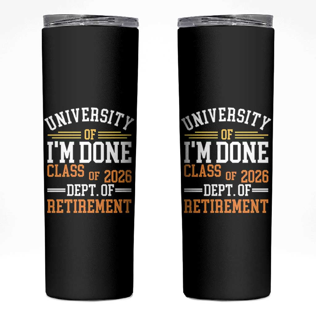 University Of I Am Done Class Of 2026 Skinny Tumbler Funny Retired Teacher