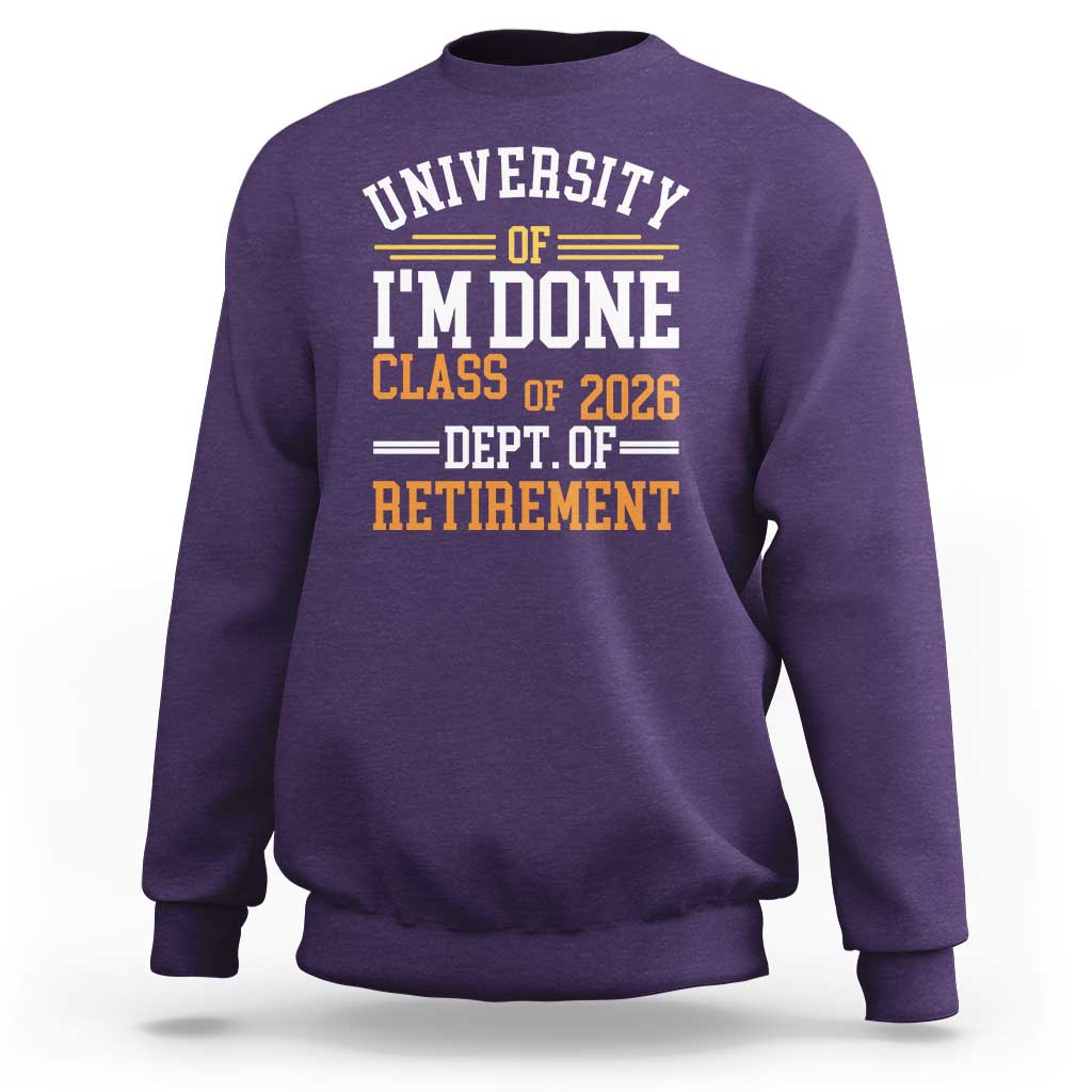 University Of I Am Done Class Of 2026 Sweatshirt Funny Retired Teacher