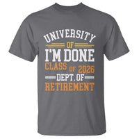 University Of I Am Done Class Of 2026 T Shirt Funny Retired Teacher