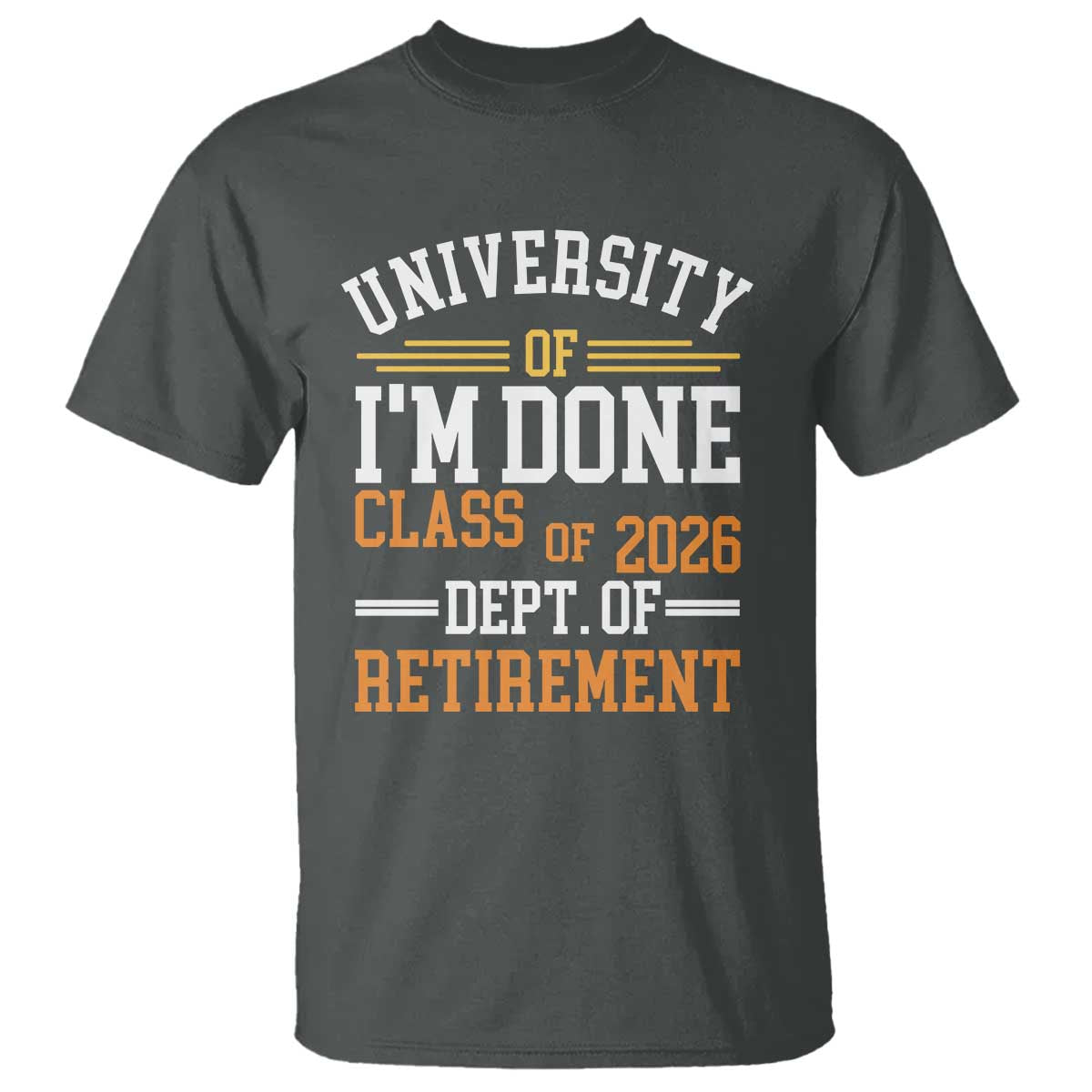 University Of I Am Done Class Of 2026 T Shirt Funny Retired Teacher