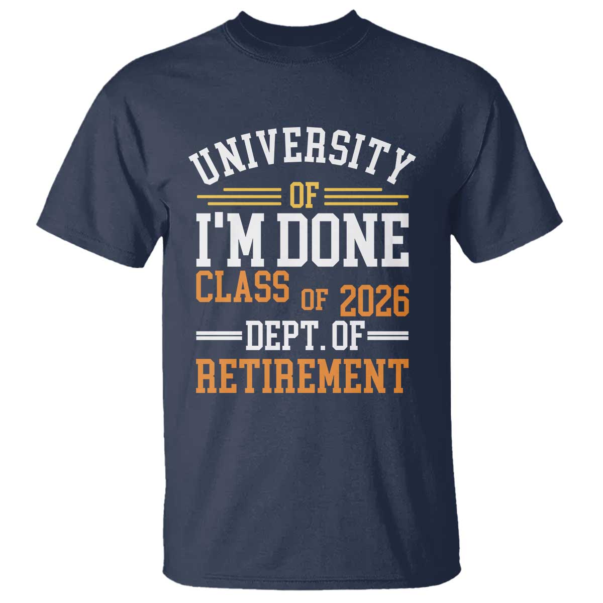 University Of I Am Done Class Of 2026 T Shirt Funny Retired Teacher