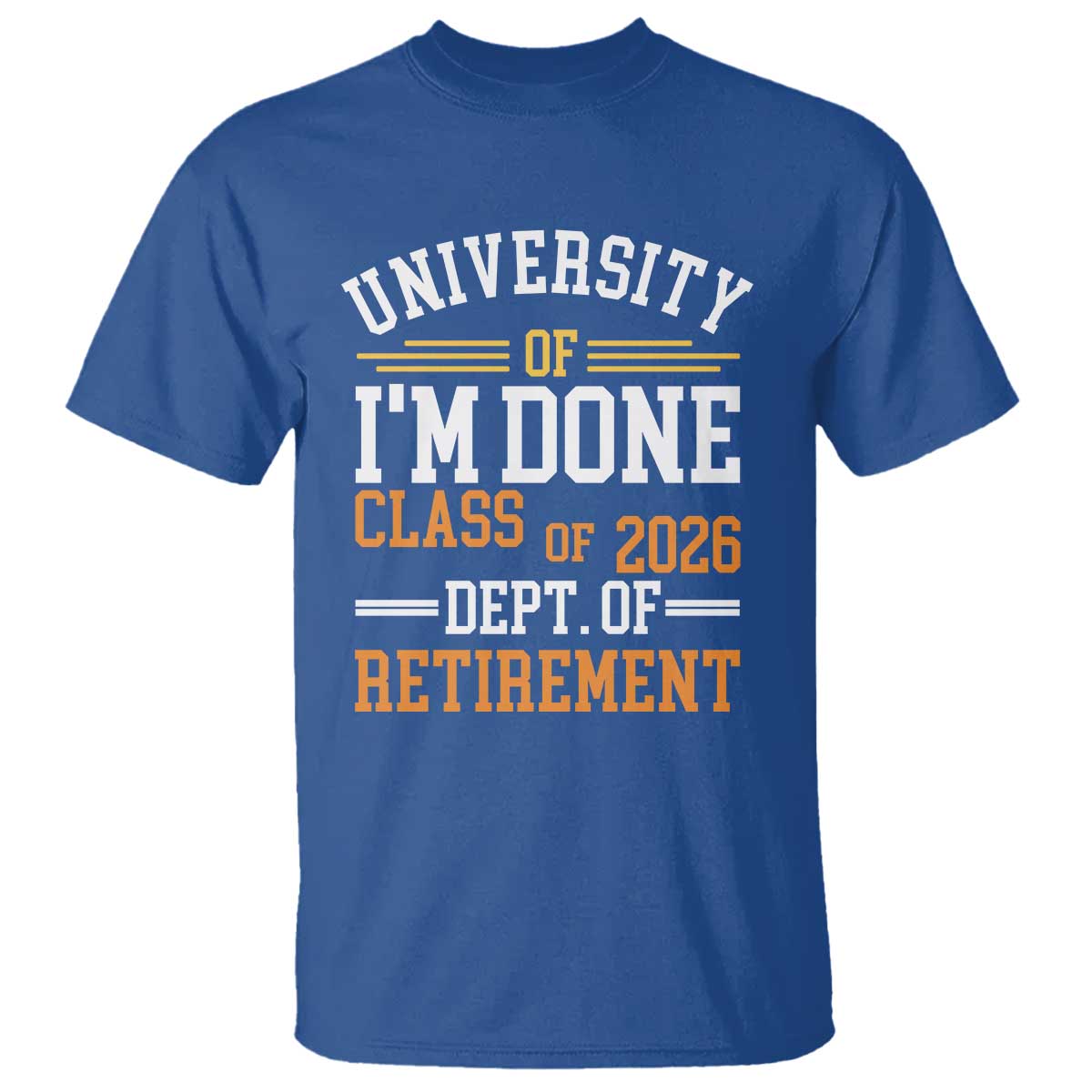 University Of I Am Done Class Of 2026 T Shirt Funny Retired Teacher