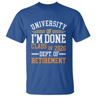 University Of I Am Done Class Of 2026 T Shirt Funny Retired Teacher
