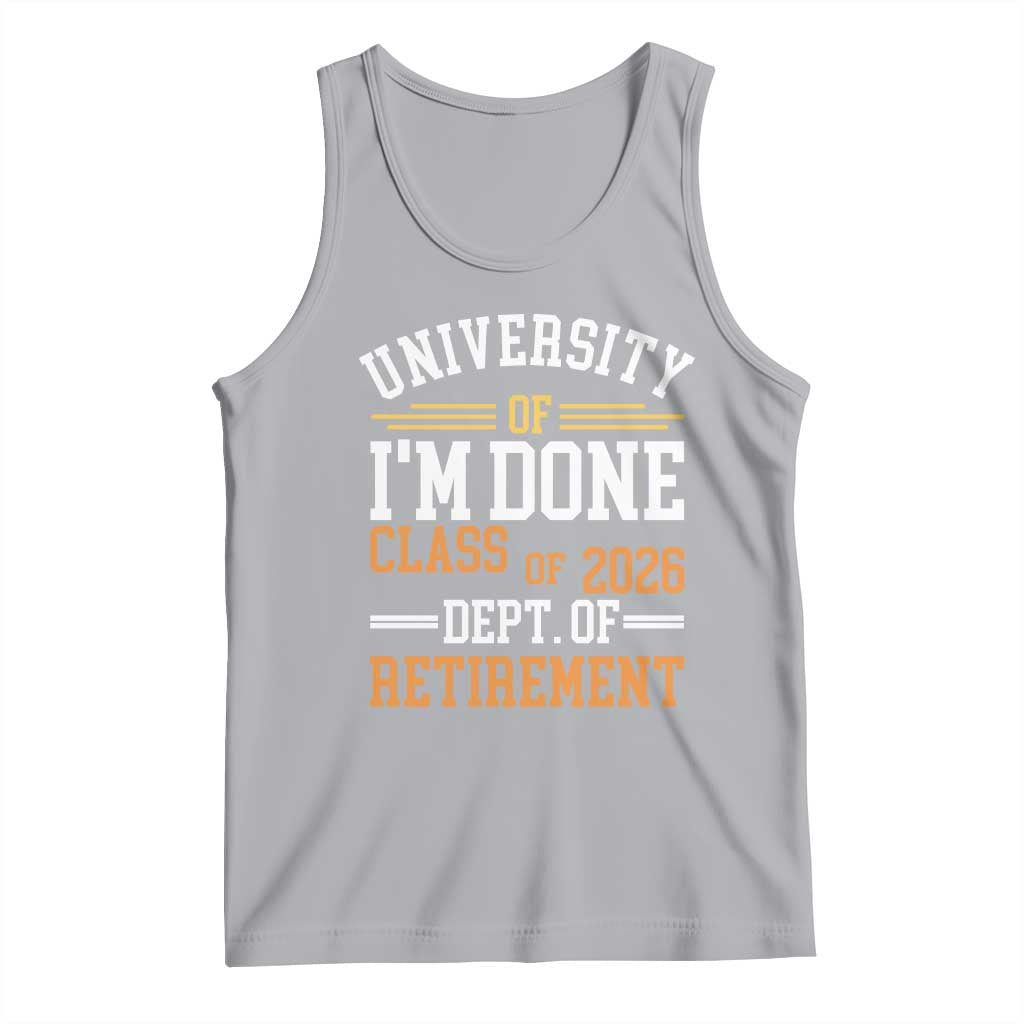 University Of I Am Done Class Of 2026 Tank Top Funny Retired Teacher
