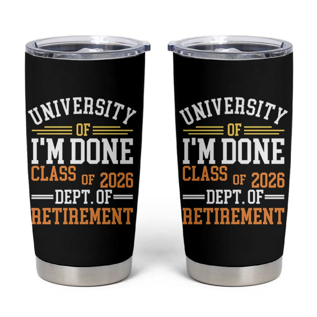 University Of I Am Done Class Of 2026 Tumbler Cup Funny Retired Teacher