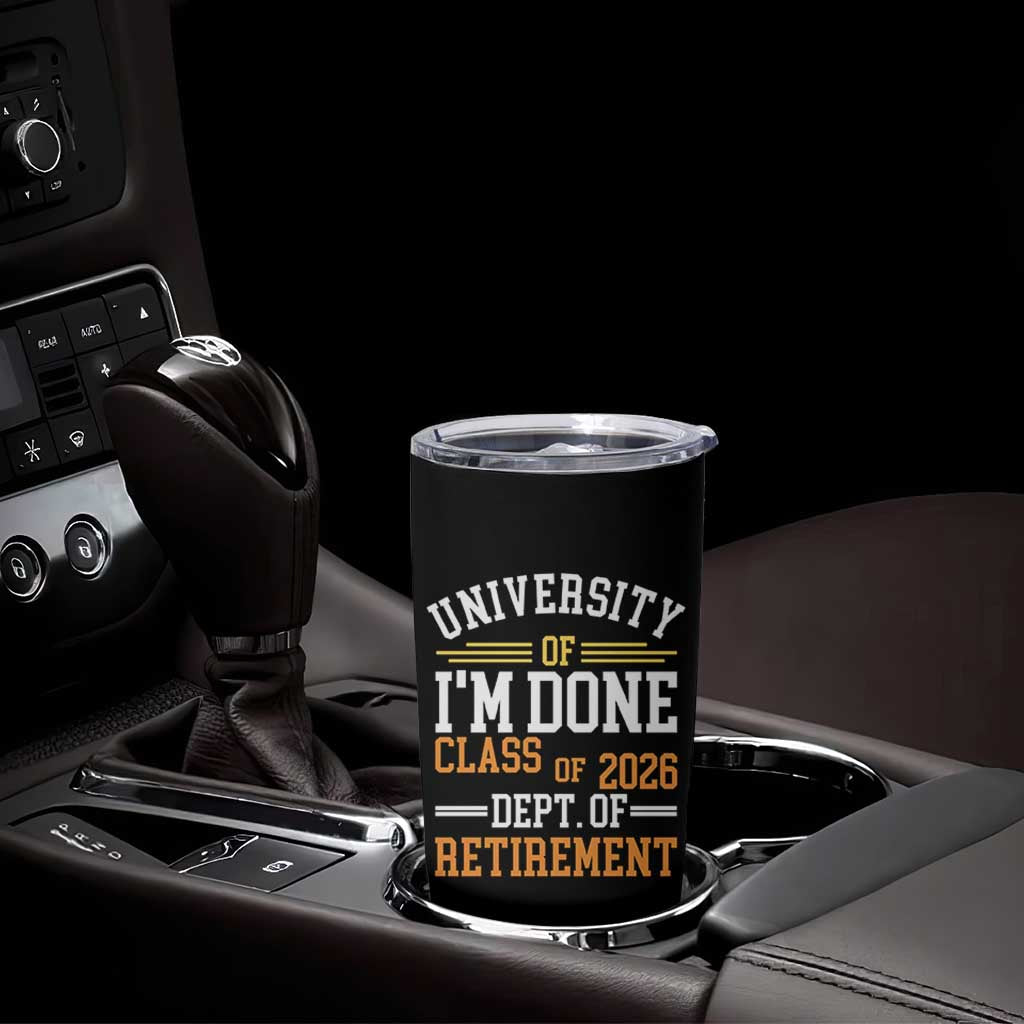 University Of I Am Done Class Of 2026 Tumbler Cup Funny Retired Teacher