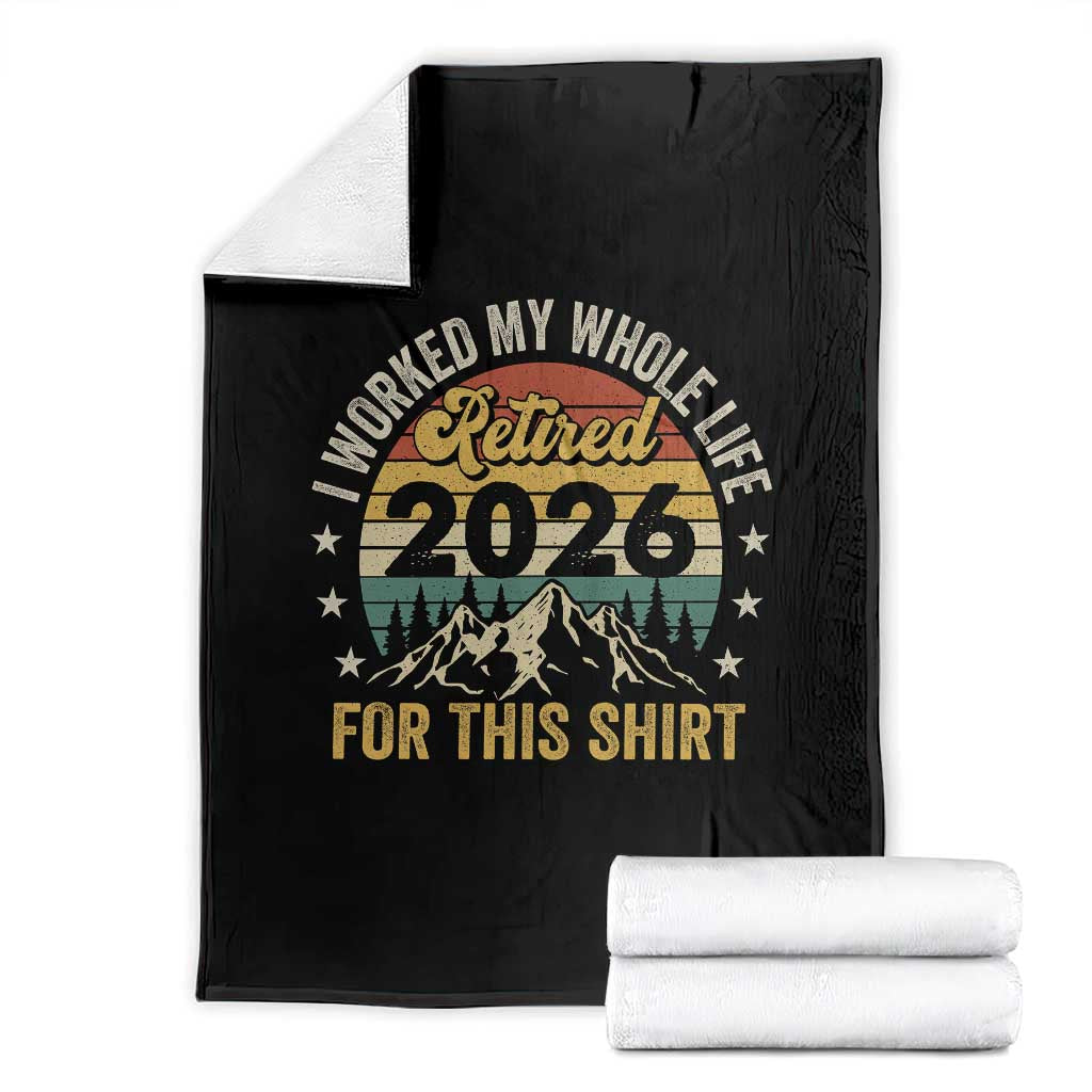 Retired 2026 Throw Blanket I Worked My Whole Life For This Shirt - Wonder Print Shop
