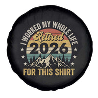 Retired 2026 Spare Tire Cover I Worked My Whole Life For This Shirt - Wonder Print Shop