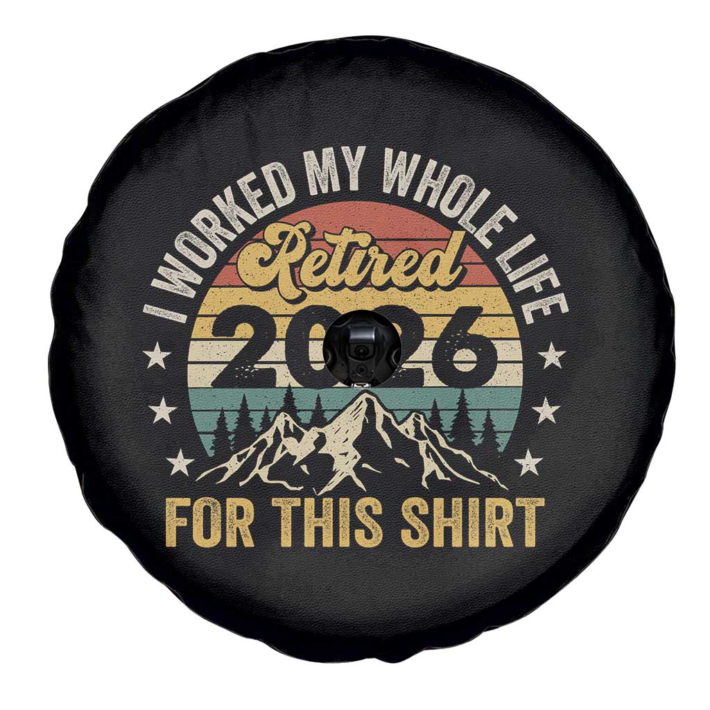 Retired 2026 Spare Tire Cover I Worked My Whole Life For This Shirt - Wonder Print Shop