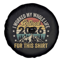 Retired 2026 Spare Tire Cover I Worked My Whole Life For This Shirt - Wonder Print Shop