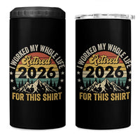 Retired 2026 4 in 1 Can Cooler Tumbler I Worked My Whole Life For This Shirt - Wonder Print Shop