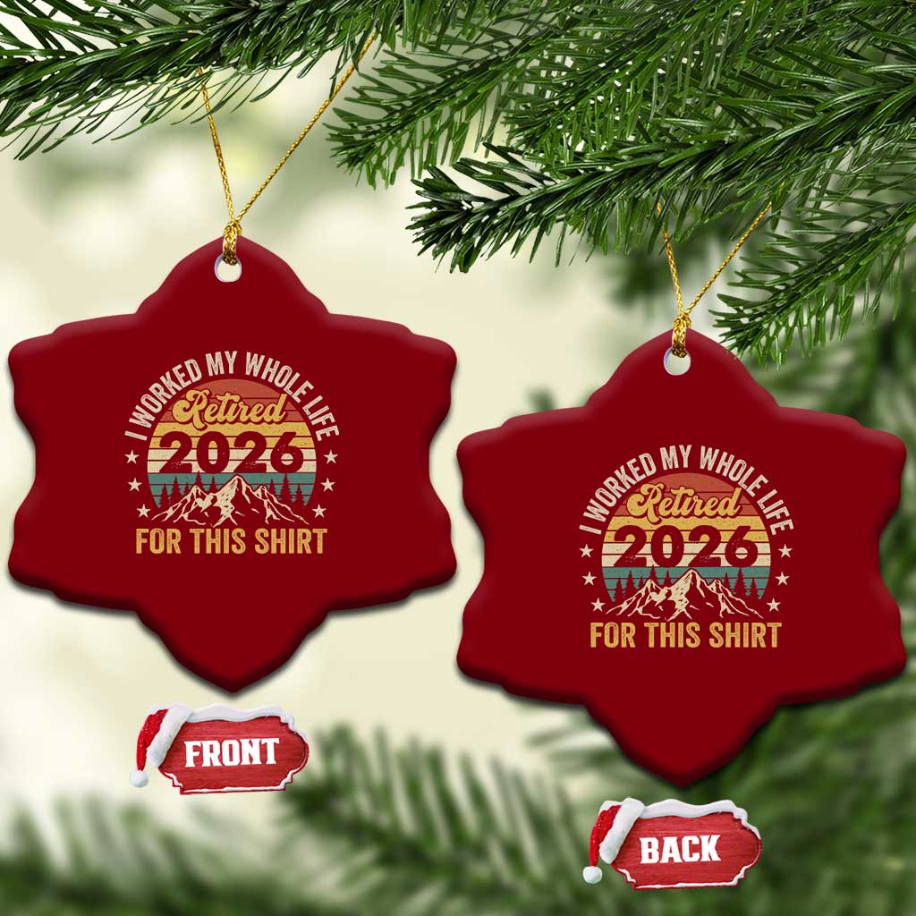 Retired 2026 Ceramic Ornament I Worked My Whole Life For This Shirt - Wonder Print Shop