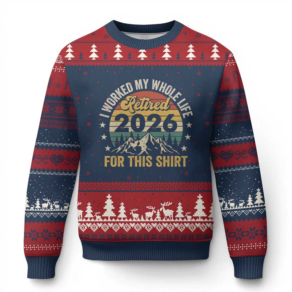 Retired 2026 Ugly Christmas Sweater I Worked My Whole Life For This Shirt - Wonder Print Shop