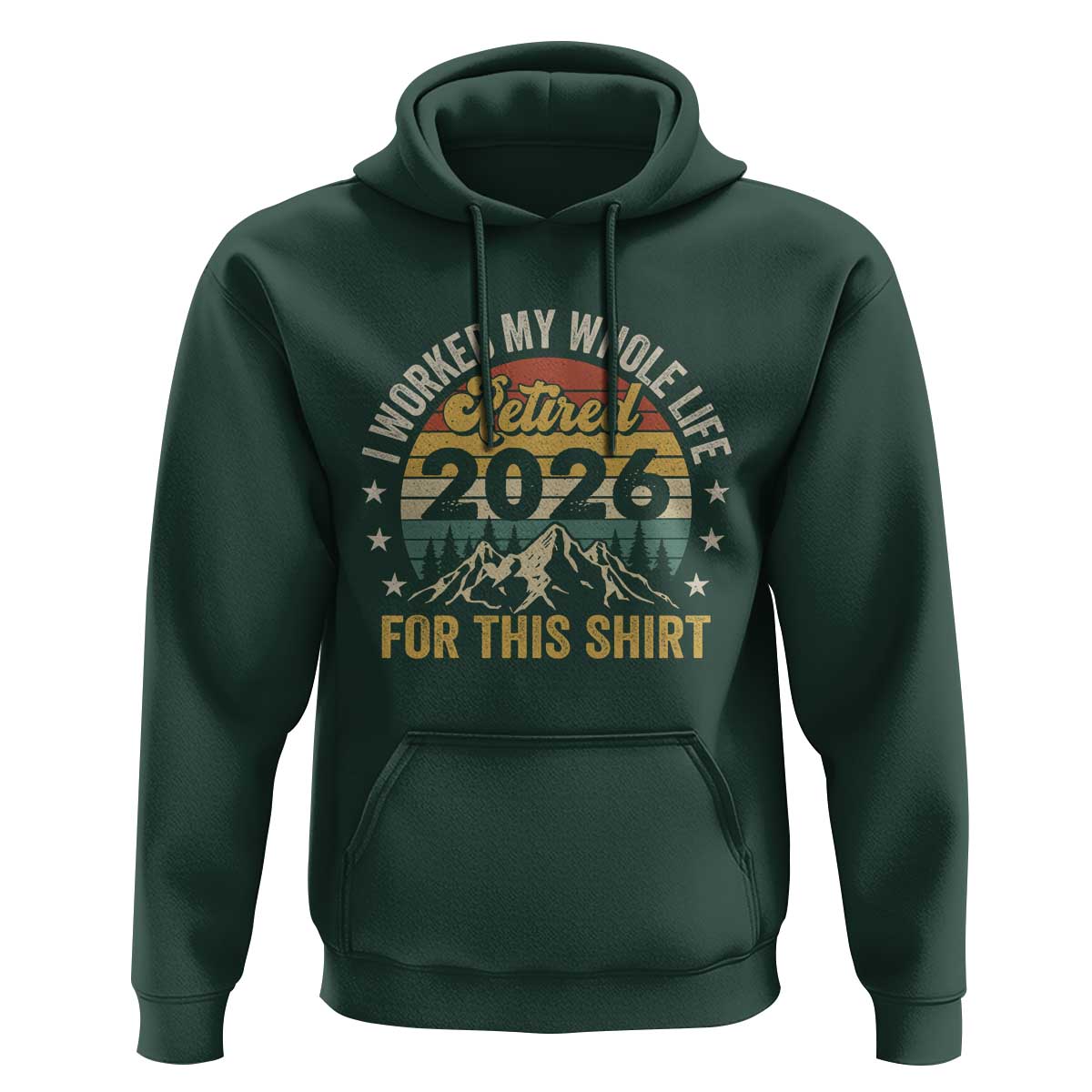 Retired 2026 Hoodie I Worked My Whole Life For This Shirt - Wonder Print Shop