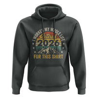 Retired 2026 Hoodie I Worked My Whole Life For This Shirt - Wonder Print Shop
