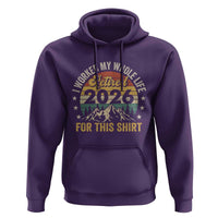 Retired 2026 Hoodie I Worked My Whole Life For This Shirt - Wonder Print Shop