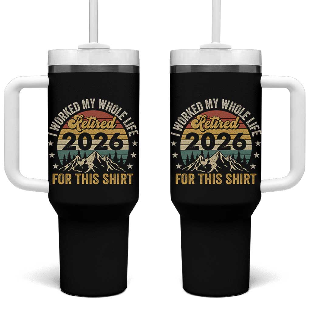 Retired 2026 Tumbler With Handle I Worked My Whole Life For This Shirt - Wonder Print Shop