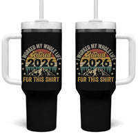Retired 2026 Tumbler With Handle I Worked My Whole Life For This Shirt - Wonder Print Shop
