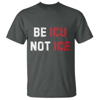Be ICU Not ICE T Shirt Alex Pretti Memorial Tribute Minneapolis 2026